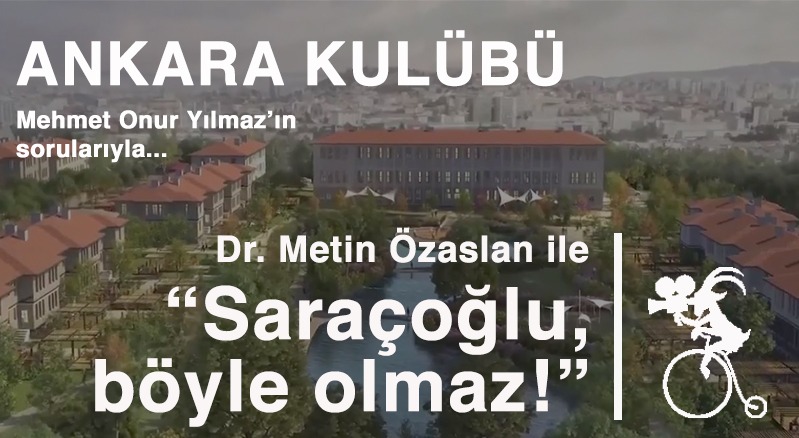 Metin Özaslan ile Ankara Kulübü - 2: "Saraçoğlu, böyle olmaz